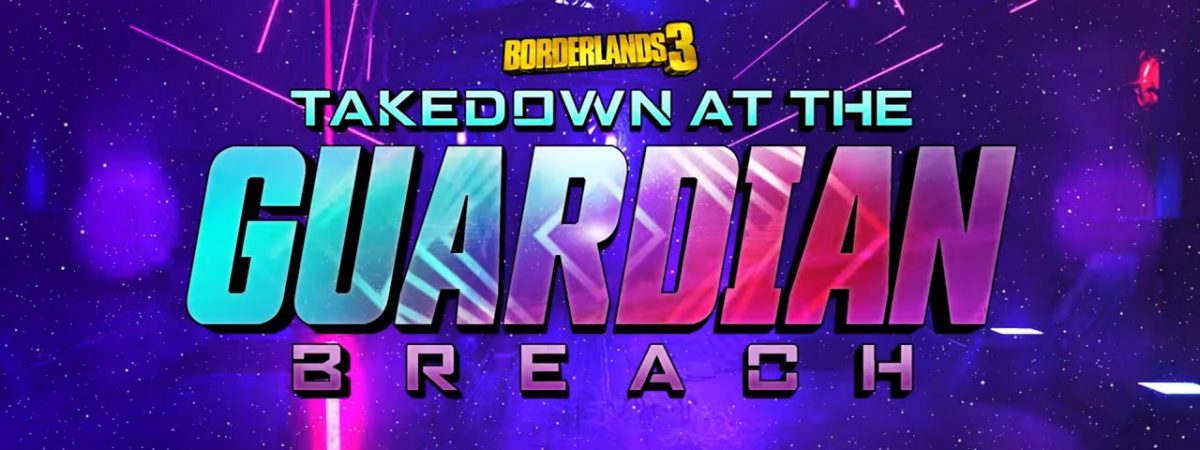 Borderlands 3 Takedown at the Guardian Breach Now Live